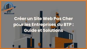 Lire la suite à propos de l’article Créer un Site Web Pas Cher pour les Entreprises du BTP : Guide et Solutions