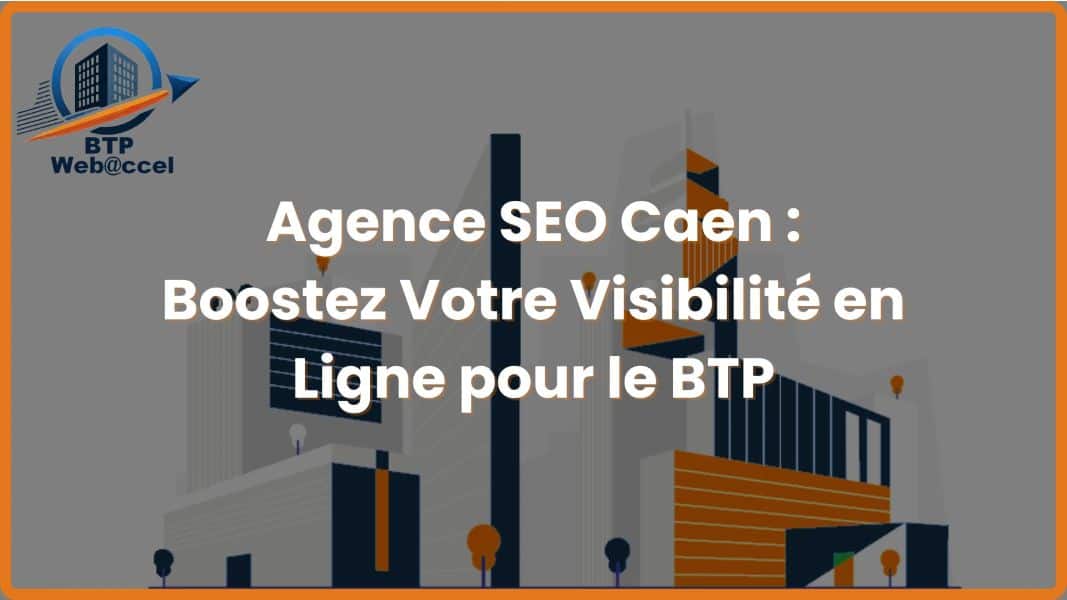 Lire la suite à propos de l’article Agence SEO à Caen : Optimisez la Présence en Ligne de Votre Entreprise du BTP