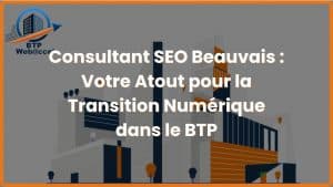 Lire la suite à propos de l’article Consultant SEO Beauvais : Votre Atout pour la Transition Numérique dans le BTP