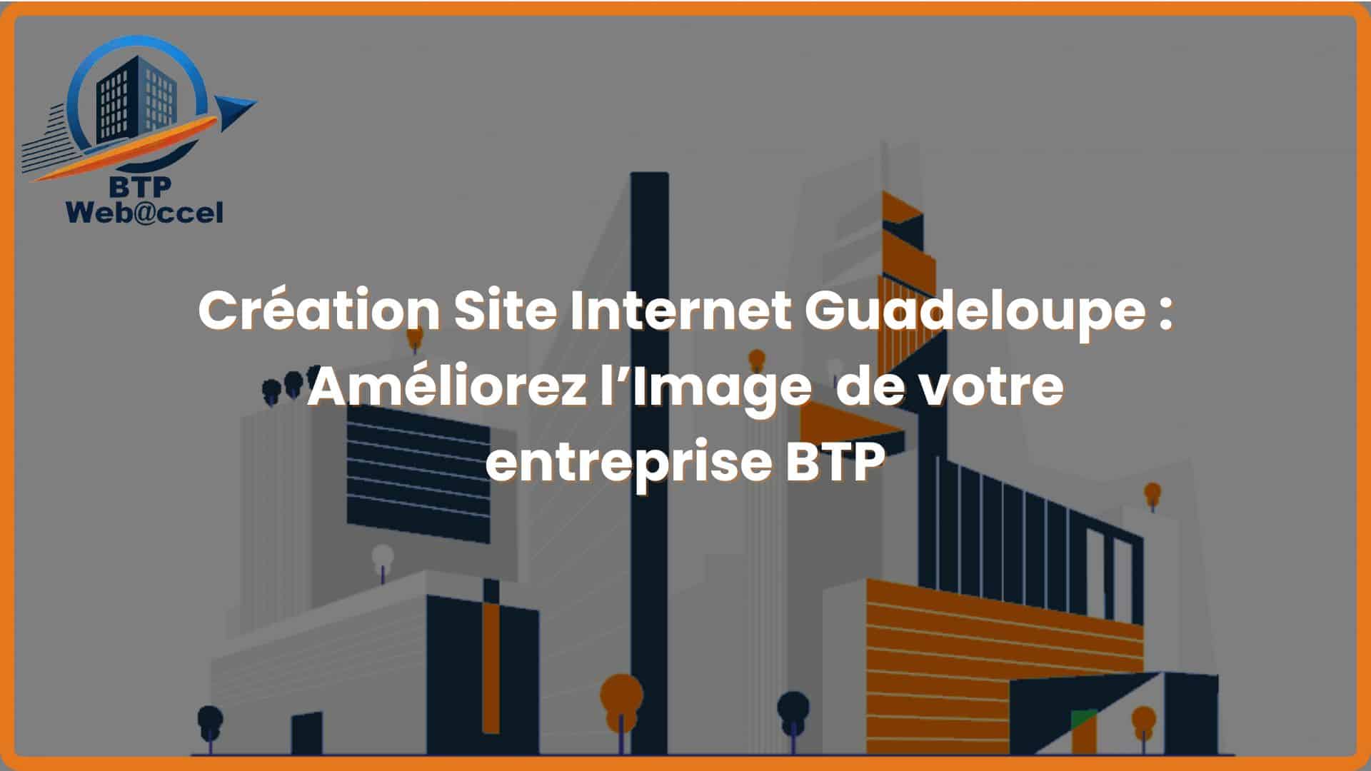 Lire la suite à propos de l’article Création Site Internet Guadeloupe : Améliorez Votre l’Image de votre entreprise BTP