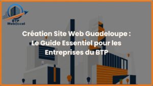 Lire la suite à propos de l’article Création Site Web Guadeloupe : Le Guide Essentiel pour les Entreprises du BTP