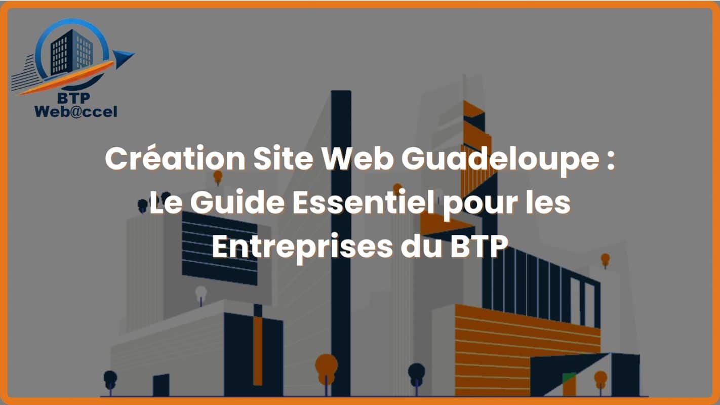 Lire la suite à propos de l’article Création Site Web Guadeloupe : Le Guide Essentiel pour les Entreprises du BTP