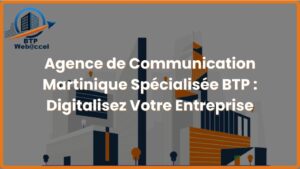 Lire la suite à propos de l’article Agence de Communication Martinique Spécialisée BTP – Digitalisez Votre Entreprise