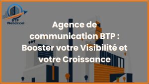 Lire la suite à propos de l’article Agence de communication BTP : Booster votre visibilité et croissance