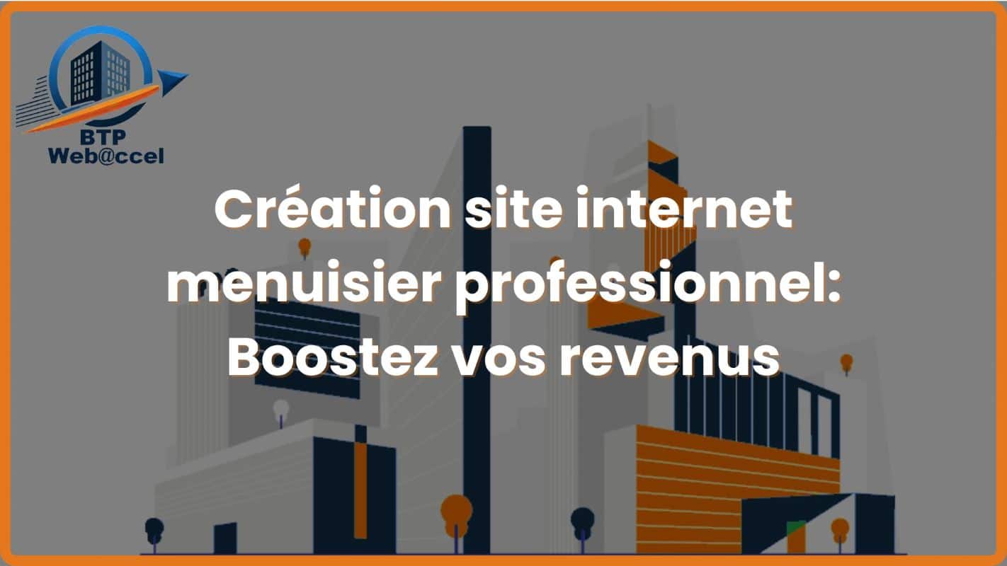 You are currently viewing Création site internet menuisier professionnel: Boostez vos revenus