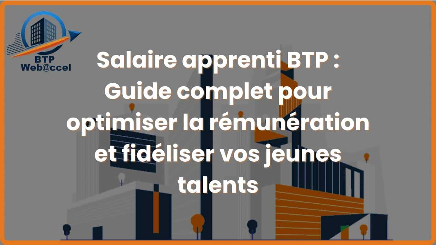 You are currently viewing Salaire apprenti BTP : Guide complet pour optimiser la rémunération et fidéliser vos jeunes talents