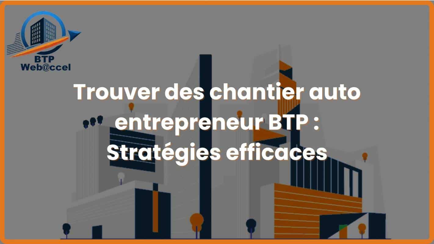 Lire la suite à propos de l’article Trouver des chantiers auto-entrepreneur BTP : stratégies efficaces pour décrocher plus vite