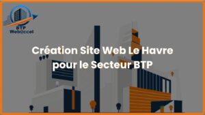 Lire la suite à propos de l’article Création Site Web Le Havre pour le Secteur BTP
